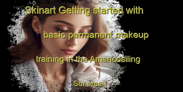 Skinart Getting started with basic permanent makeup training in the Amancosiling Sur area | PermanentmakeupTraining | PermanentmakeupClasses | SkinartTraining-Philippines
